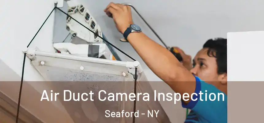 Air Duct Camera Inspection Seaford - NY