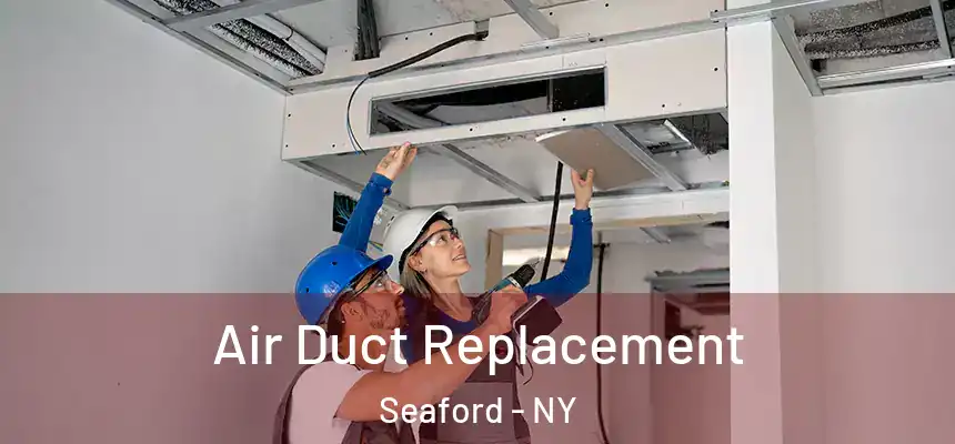 Air Duct Replacement Seaford - NY