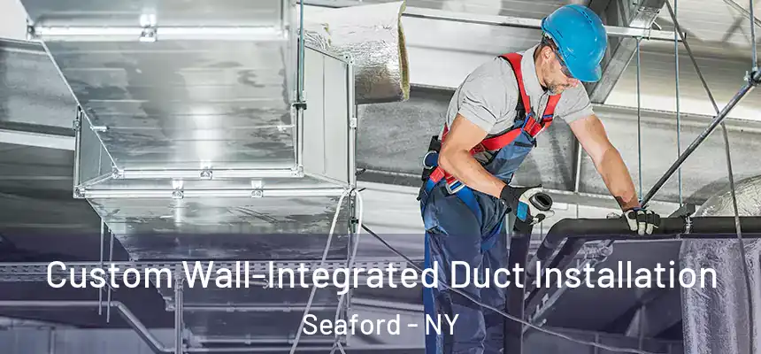 Custom Wall-Integrated Duct Installation Seaford - NY