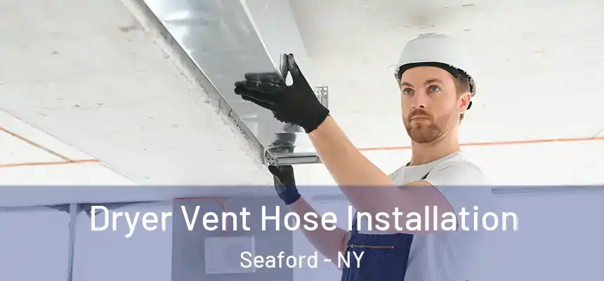 Dryer Vent Hose Installation Seaford - NY