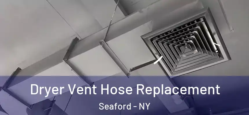 Dryer Vent Hose Replacement Seaford - NY