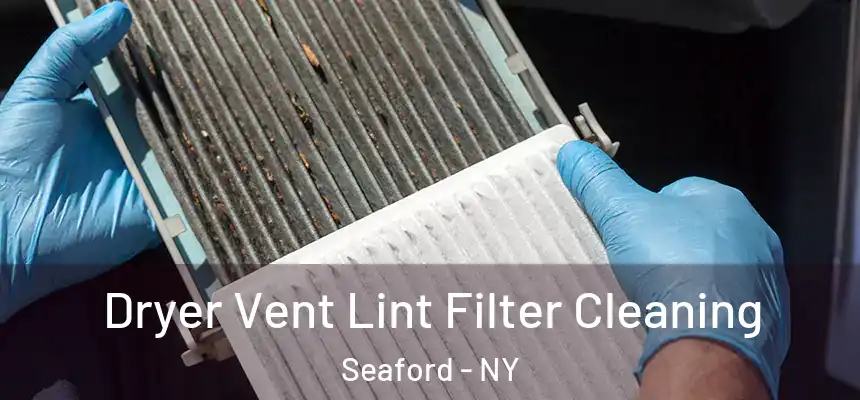  Dryer Vent Lint Filter Cleaning Seaford - NY