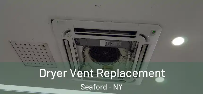 Dryer Vent Replacement Seaford - NY