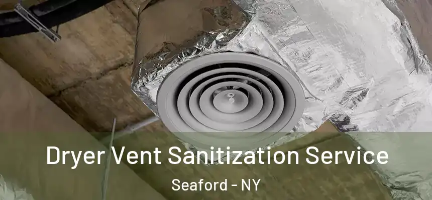 Dryer Vent Sanitization Service Seaford - NY