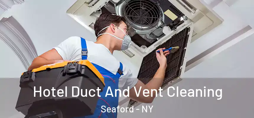  Hotel Duct And Vent Cleaning Seaford - NY