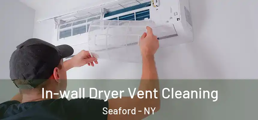 In-wall Dryer Vent Cleaning Seaford - NY