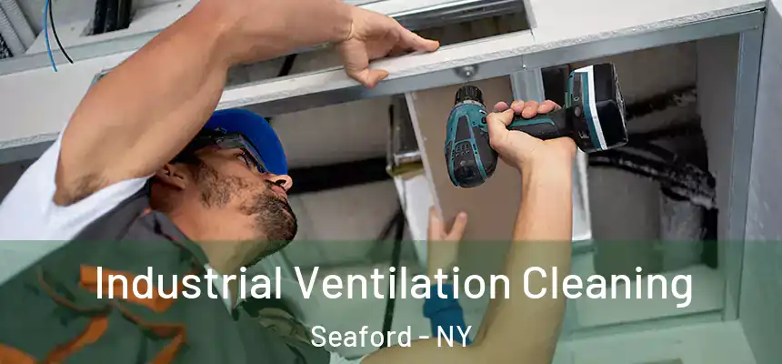Industrial Ventilation Cleaning Seaford - NY