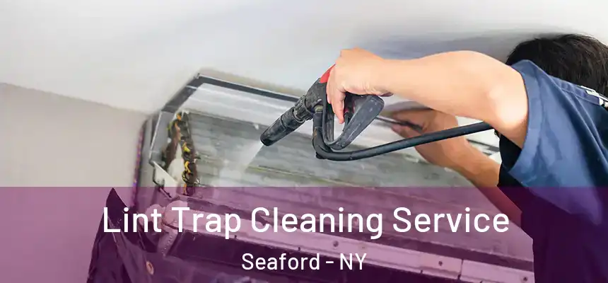 Lint Trap Cleaning Service Seaford - NY