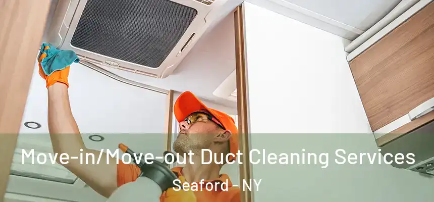 Move-in/Move-out Duct Cleaning Services Seaford - NY