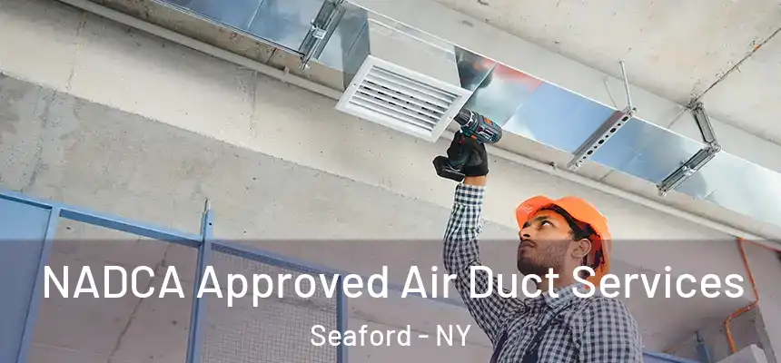 NADCA Approved Air Duct Services Seaford - NY