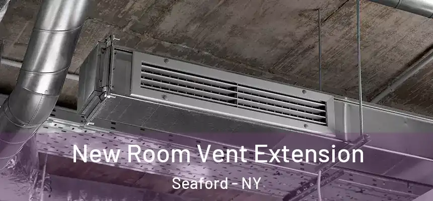  New Room Vent Extension Seaford - NY