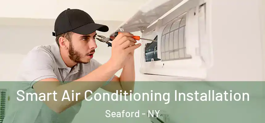 Smart Air Conditioning Installation Seaford - NY