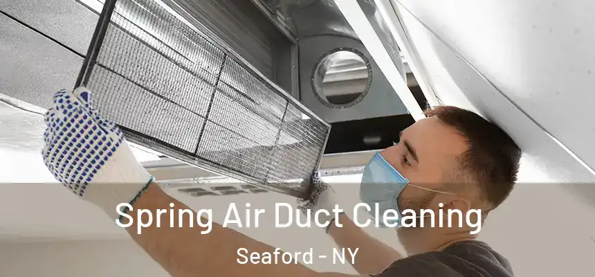 Spring Air Duct Cleaning Seaford - NY