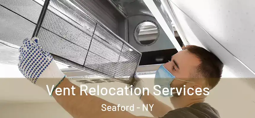Vent Relocation Services Seaford - NY