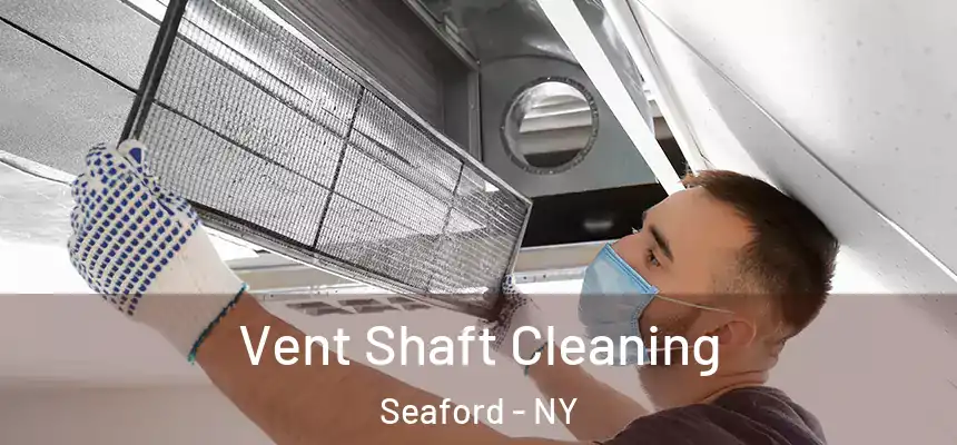  Vent Shaft Cleaning Seaford - NY