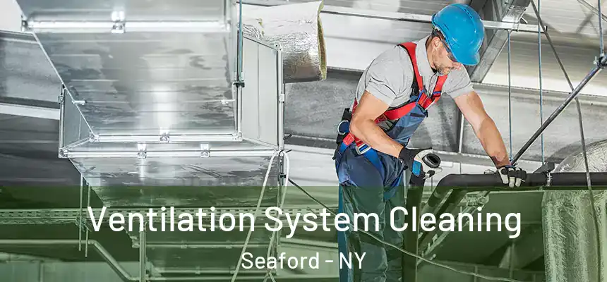 Ventilation System Cleaning Seaford - NY